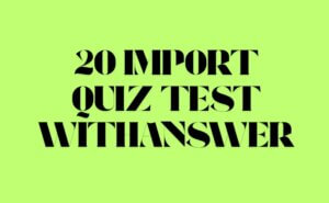 20 Import Quiz Test