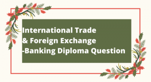 International Trade & Foreign Exchange-Banking Diploma Question