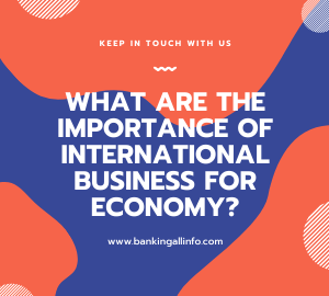 What are the Importance of International Business for economy