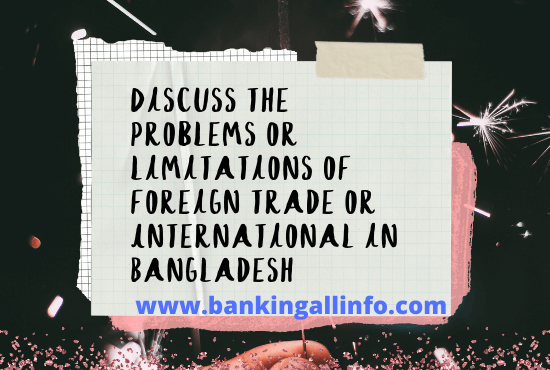 Discuss-the-problems-or-limitations-of-foreign-trade-or-International-in-Bangladesh-1