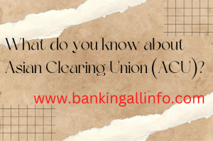 What-do-you-know-about-Asian-Clearing-Union-ACU